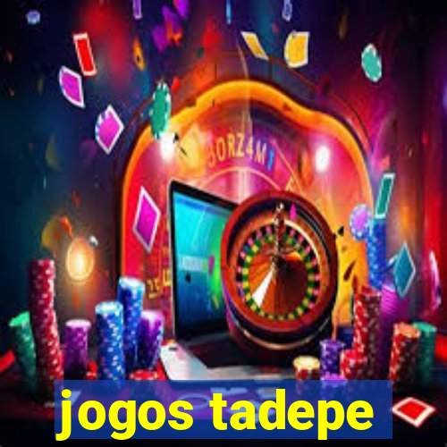 jogos tadepe